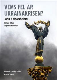 John J. Mearsheimer, Michael McFaul, Stephen Sestanovich. Vems fel är Ukrainakrisen?