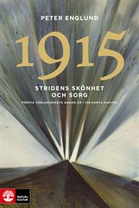 Peter Englund. 1915 Stridens skönhet och sorg : Första världskrigets andra år i 108 korta kapitel