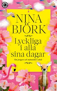 Nina Björk Lyckliga i alla sina dagar Om pengars och människors värde