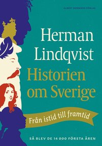 Herman Lindqvist. Historien om Sverige. Från istid till framtid