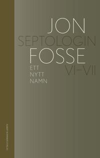 Jon Fosse. Ett nytt namn: Septologin VI-VII